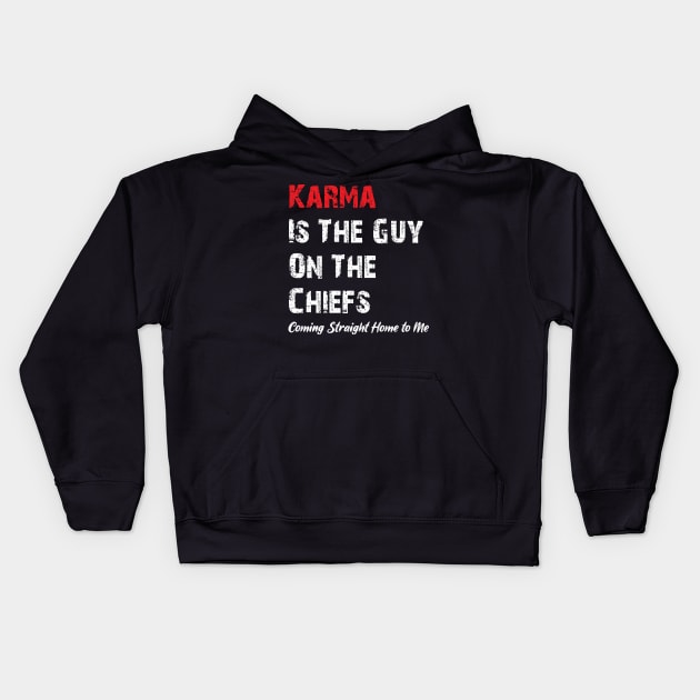 Karma Is The Guy On The Chiefs, Coming Straight Home to Me Kids Hoodie by printalpha-art